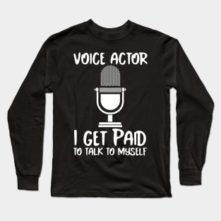 Voice Actors paid to talk to themselves. Long Sleeve T-Shirt